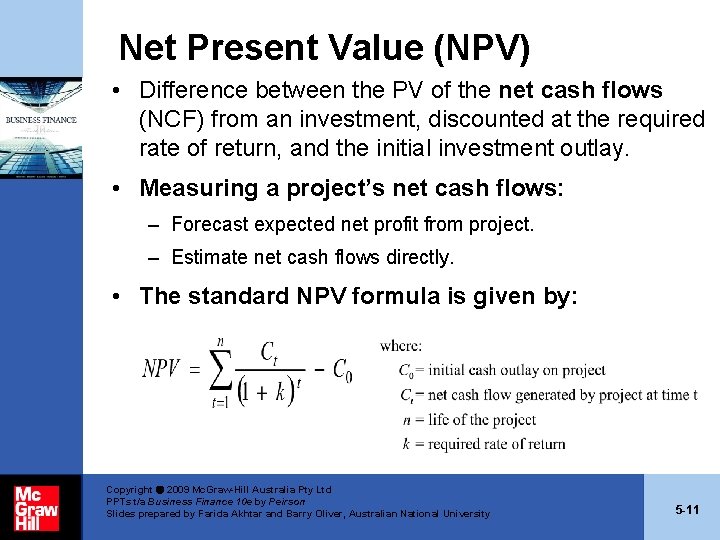 Net Present Value (NPV) • Difference between the PV of the net cash flows Net Present Value (NPV) • Difference between the PV of the net cash flows