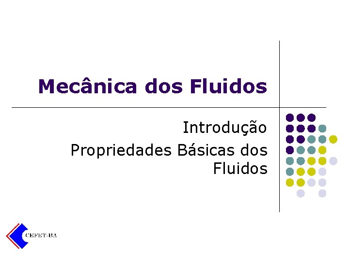 Mecânica dos Fluidos Introdução Propriedades Básicas dos Fluidos 