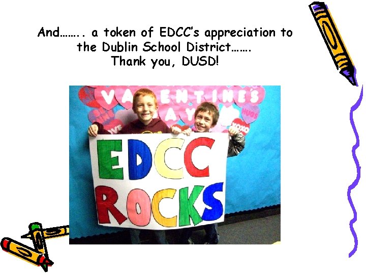 And……. . a token of EDCC’s appreciation to the Dublin School District……. Thank you,