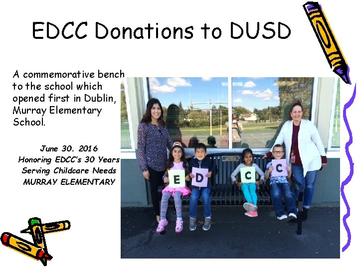 EDCC Donations to DUSD A commemorative bench to the school which opened first in
