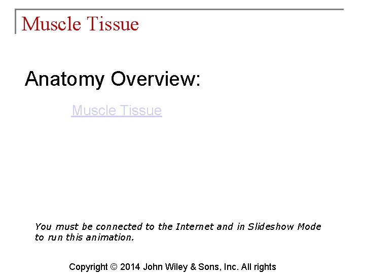 Muscle Tissue Anatomy Overview: Muscle Tissue You must be connected to the Internet and