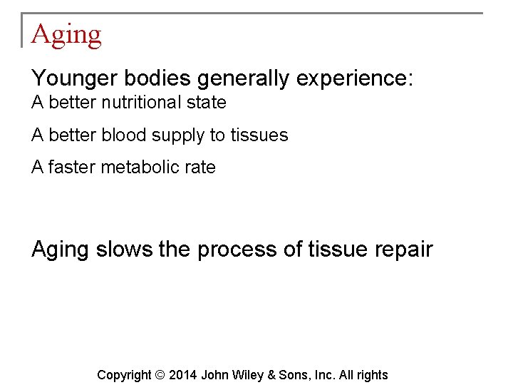 Aging Younger bodies generally experience: A better nutritional state A better blood supply to