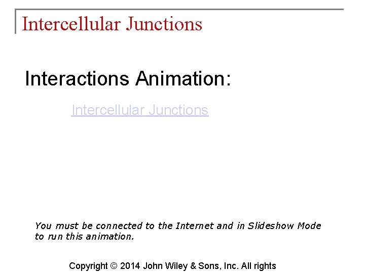 Intercellular Junctions Interactions Animation: Intercellular Junctions You must be connected to the Internet and