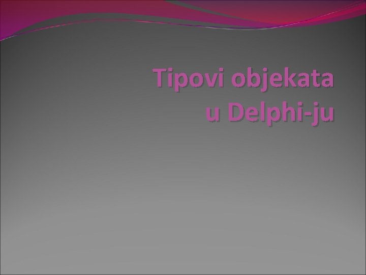 Tipovi objekata u Delphi-ju 