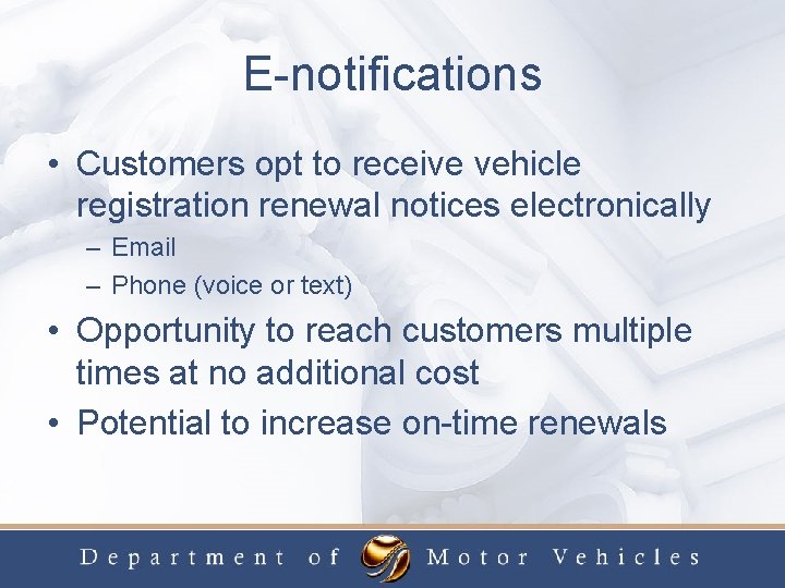 E-notifications • Customers opt to receive vehicle registration renewal notices electronically – Email –