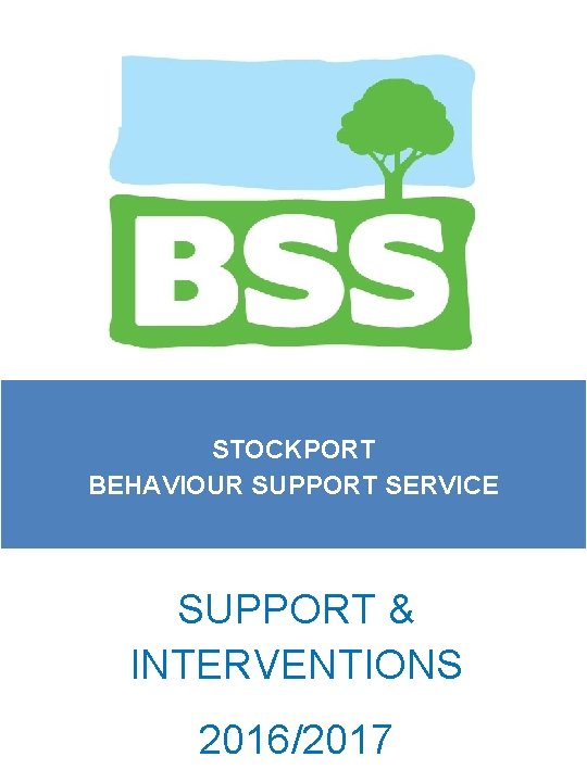 STOCKPORT BEHAVIOUR SUPPORT SERVICE SUPPORT & INTERVENTIONS 2016/2017 