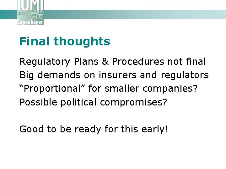 Final thoughts Regulatory Plans & Procedures not final Big demands on insurers and regulators