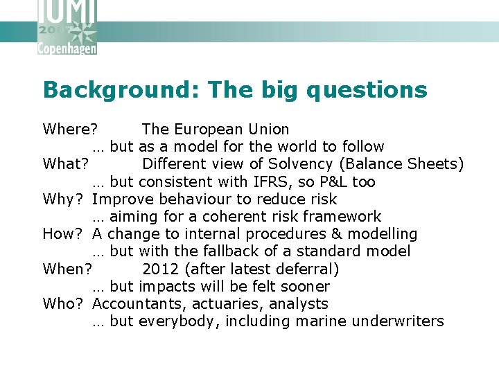 Background: The big questions Where? The European Union … but as a model for