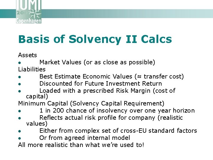 Basis of Solvency II Calcs Assets Market Values (or as close as possible) Liabilities