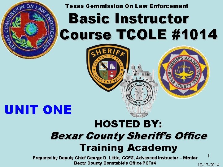 Texas Commission On Law Enforcement Basic Instructor Course TCOLE #1014 UNIT ONE HOSTED BY: