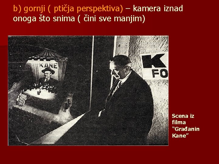b) gornji ( ptičja perspektiva) – kamera iznad onoga što snima ( čini sve b) gornji ( ptičja perspektiva) – kamera iznad onoga što snima ( čini sve