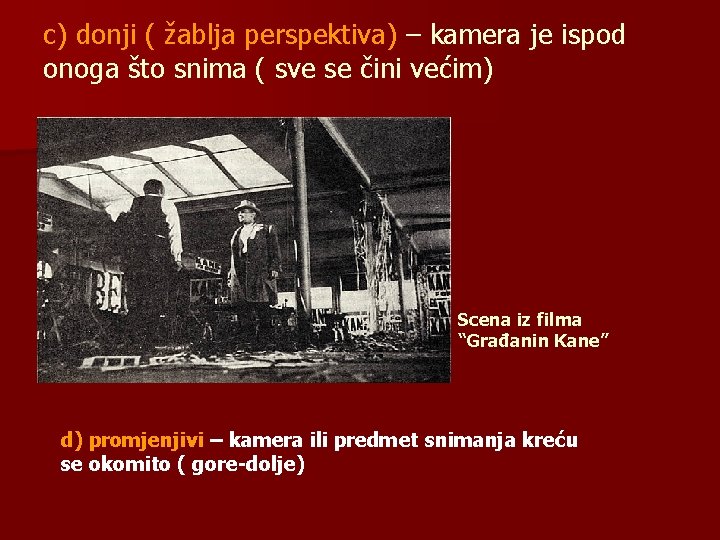 c) donji ( žablja perspektiva) – kamera je ispod onoga što snima ( sve