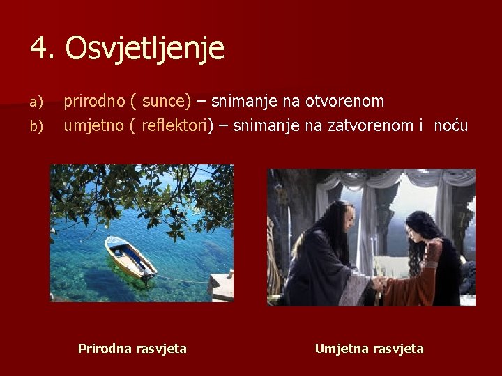 4. Osvjetljenje a) b) prirodno ( sunce) – snimanje na otvorenom umjetno ( reflektori)