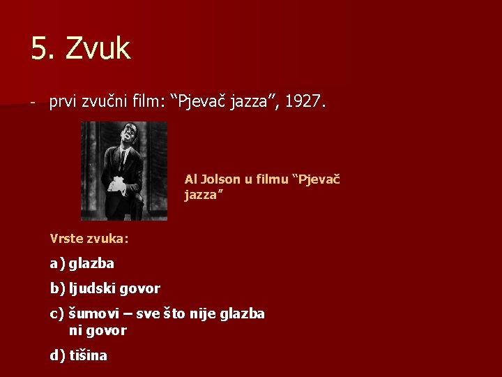 5. Zvuk - prvi zvučni film: “Pjevač jazza”, 1927. Al Jolson u filmu “Pjevač 5. Zvuk - prvi zvučni film: “Pjevač jazza”, 1927. Al Jolson u filmu “Pjevač