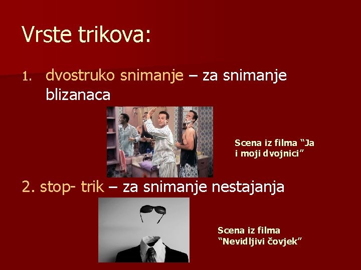 Vrste trikova: 1. dvostruko snimanje – za snimanje blizanaca Scena iz filma “Ja i Vrste trikova: 1. dvostruko snimanje – za snimanje blizanaca Scena iz filma “Ja i