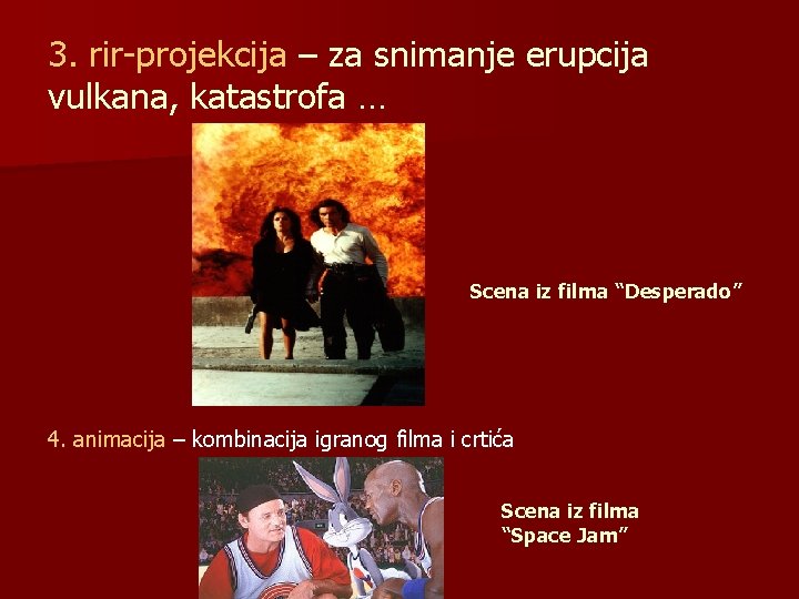 3. rir-projekcija – za snimanje erupcija vulkana, katastrofa … Scena iz filma “Desperado” 4.