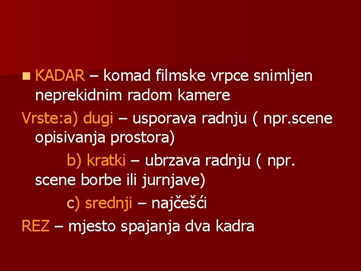 n KADAR – komad filmske vrpce snimljen neprekidnim radom kamere Vrste: a) dugi –