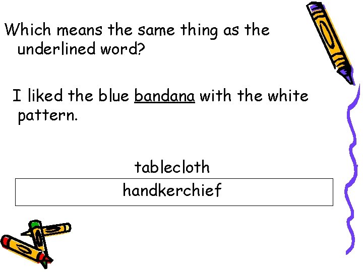 Which means the same thing as the underlined word? I liked the blue bandana