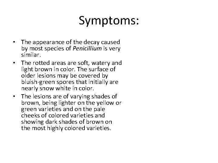 Symptoms: • The appearance of the decay caused by most species of Penicillium is