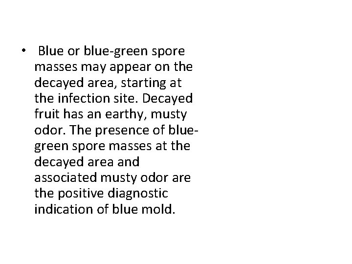  • Blue or blue-green spore masses may appear on the decayed area, starting