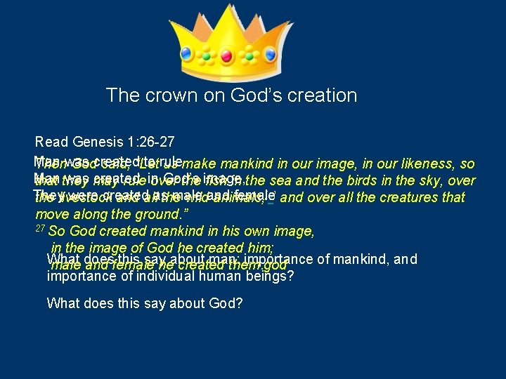 The crown on God’s creation Read Genesis 1: 26 -27 Man was created to