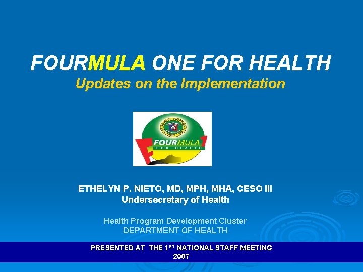 FOURMULA ONE FOR HEALTH Updates on the Implementation ETHELYN P. NIETO, MD, MPH, MHA,