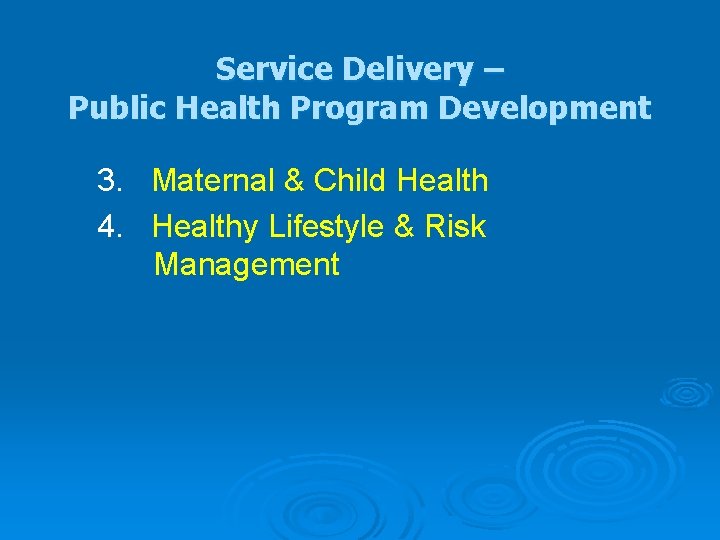 Service Delivery – Public Health Program Development 3. Maternal & Child Health 4. Healthy