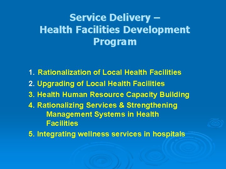 Service Delivery – Health Facilities Development Program 1. Rationalization of Local Health Facilities 2.