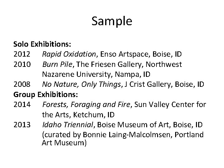 Sample Solo Exhibitions: 2012 Rapid Oxidation, Enso Artspace, Boise, ID 2010 Burn Pile, The