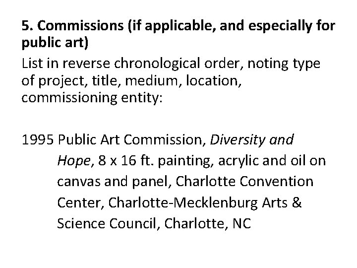 5. Commissions (if applicable, and especially for public art) List in reverse chronological order,