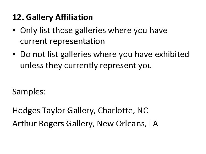 12. Gallery Affiliation • Only list those galleries where you have current representation •