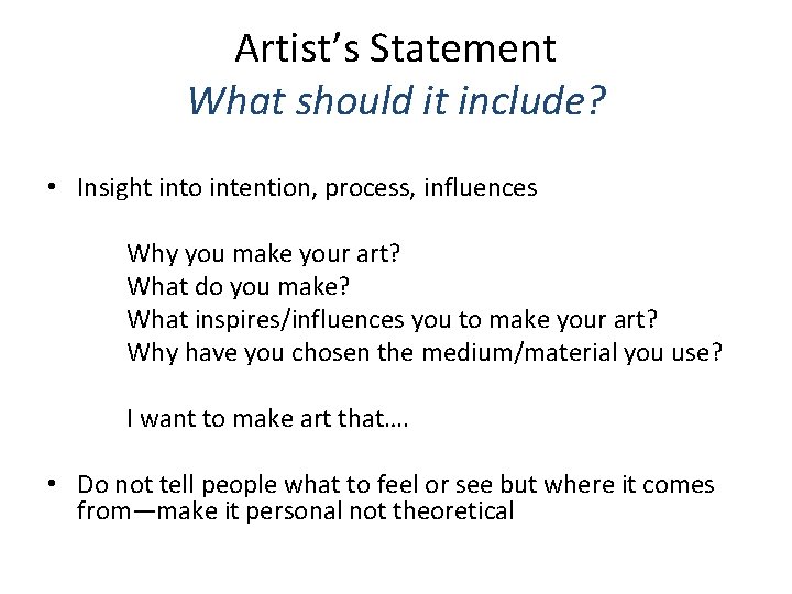 Artist’s Statement What should it include? • Insight into intention, process, influences Why you