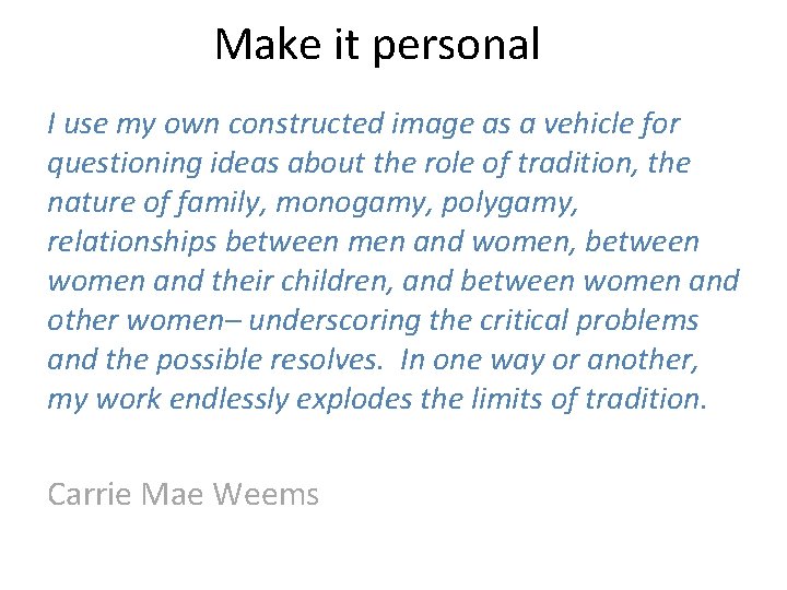 Make it personal I use my own constructed image as a vehicle for questioning