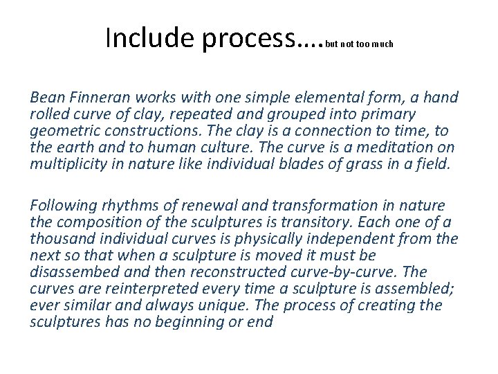 Include process…. but not too much Bean Finneran works with one simple elemental form,