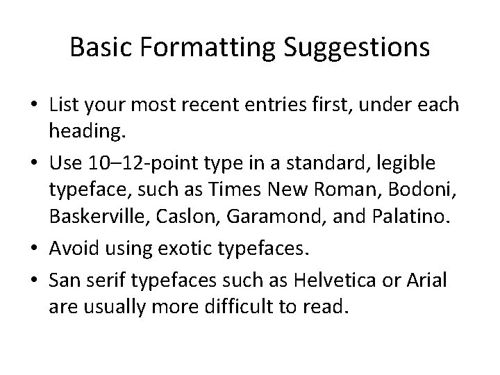 Basic Formatting Suggestions • List your most recent entries first, under each heading. •