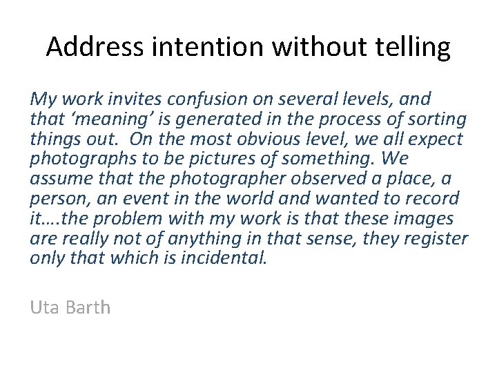 Address intention without telling My work invites confusion on several levels, and that ‘meaning’