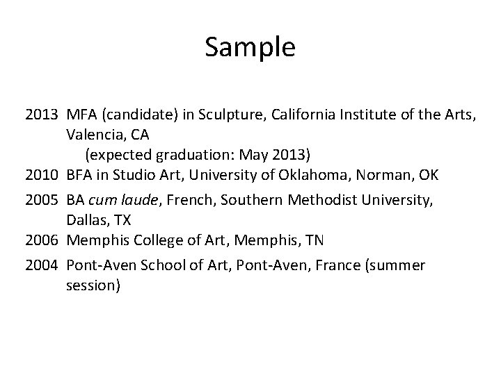Sample 2013 MFA (candidate) in Sculpture, California Institute of the Arts, Valencia, CA (expected