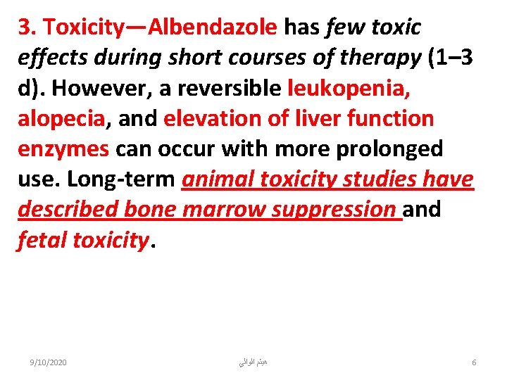 3. Toxicity—Albendazole has few toxic effects during short courses of therapy (1– 3 d).