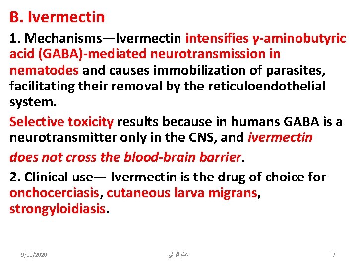 B. Ivermectin 1. Mechanisms—Ivermectin intensifies γ-aminobutyric acid (GABA)-mediated neurotransmission in nematodes and causes immobilization