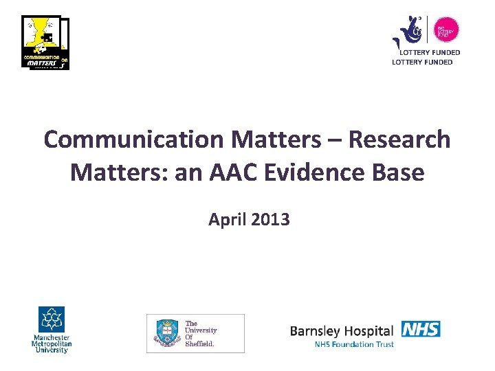 Communication Matters – Research Matters: an AAC Evidence Base April 2013 