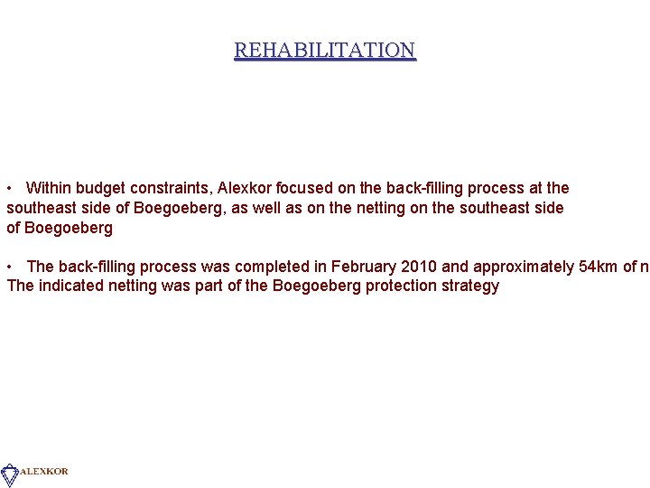 REHABILITATION • Within budget constraints, Alexkor focused on the back-filling process at the southeast