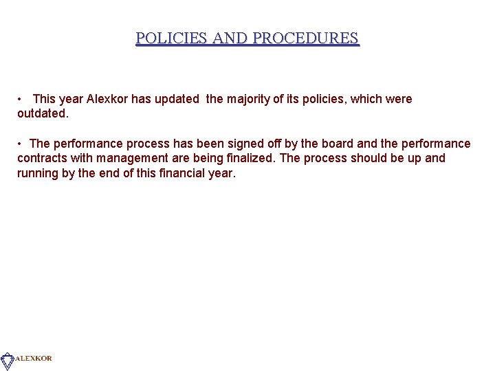 POLICIES AND PROCEDURES • This year Alexkor has updated the majority of its policies,