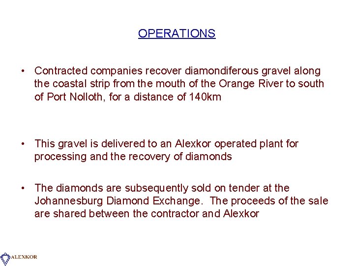 OPERATIONS • Contracted companies recover diamondiferous gravel along the coastal strip from the mouth