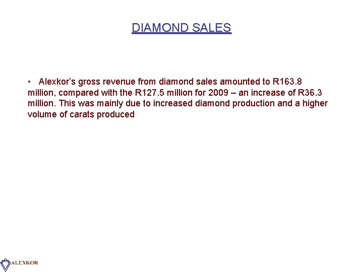 DIAMOND SALES • Alexkor’s gross revenue from diamond sales amounted to R 163. 8