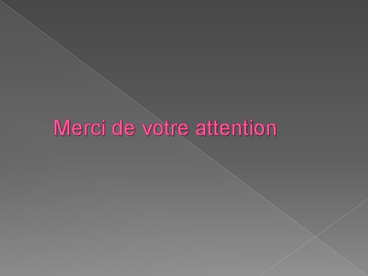 Merci de votre attention 