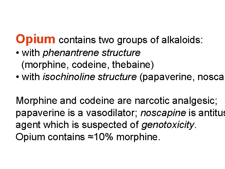 Opium contains two groups of alkaloids: • with phenantrene structure (morphine, codeine, thebaine) •