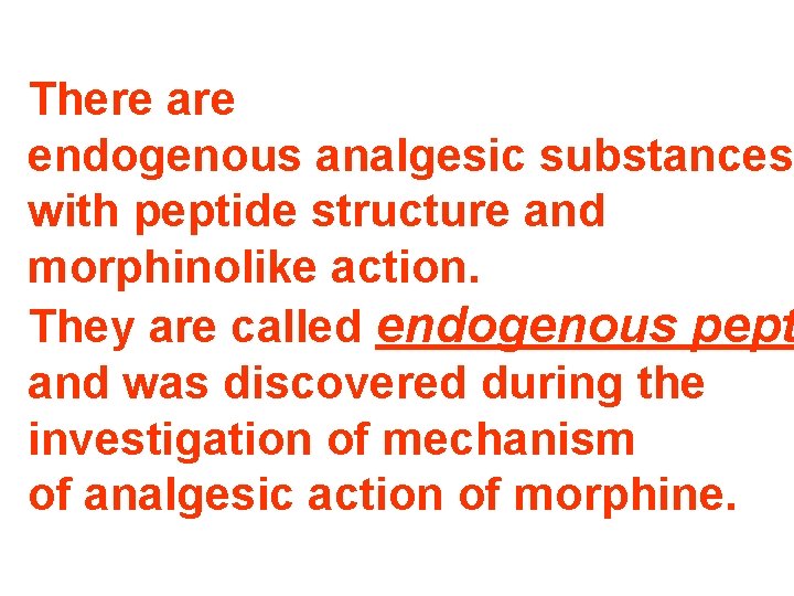 There are endogenous analgesic substances with peptide structure and morphinolike action. They are called