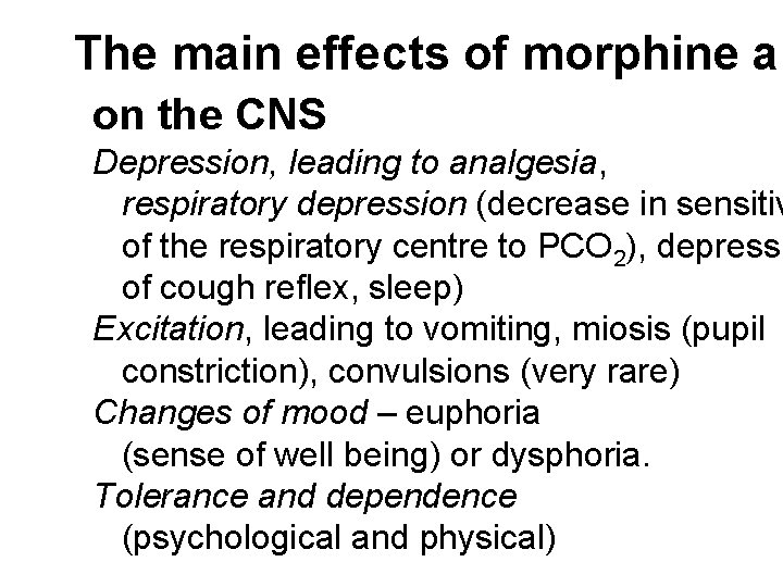 The main effects of morphine ar on the CNS Depression, leading to analgesia, respiratory