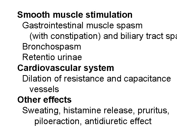 Smooth muscle stimulation Gastrointestinal muscle spasm (with constipation) and biliary tract spa Bronchospasm Retentio