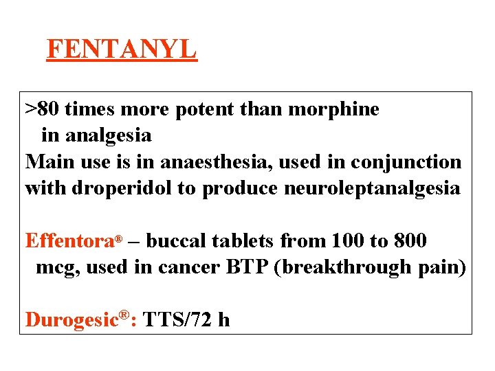 FENTANYL >80 times more potent than morphine in analgesia Main use is in anaesthesia,